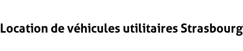 Location de véhicules utilitaires Strasbourg